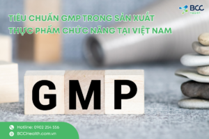 Tiêu chuẩn GMP trong sản xuất thực phẩm chức năng tại Việt Nam